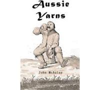 Aussie Yarns - John McAulay - Global Summit House - Livre en Anglais John McAulayJohn McAulay (Auteur)