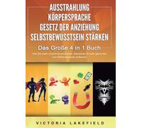 AUSSTRAHLUNG KÖRPERSPRACHE GESETZ DER ANZIEHUNG SELBSTBEWUSSTSEIN STÄRKEN - Das Große 4 in 1 Buch: Wie Sie mehr Charisma entwickeln, Menschen für sich gewinnen und Selbstvertrauen aufbauen