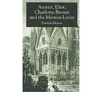Austen, Eliot, Charlotte Bronte and the Mentor-Lover Patricia Menon (Auteur)
