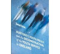 Austerity, Youth Policy And The Deconstruction Of The Youth Service In England