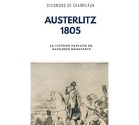 Austerlitz 1805: La Victoire Parfaite de Napoléon Bonaparte