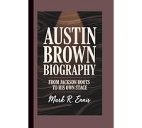 AUSTIN BROWN BIOGRAPHY: From Jackson Roots to His Own Stage
