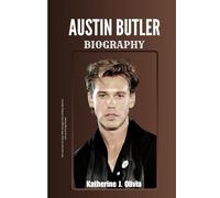 AUSTIN BUTLER BIOGRAPHY: The Journey of a Star Who Brought Elvis Presley Back to Life on the Big Screen