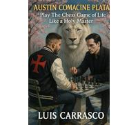 AUSTIN COMACINE PLATA: PLAY THE CHESS GAME LIFE LIKE A HOLY MASTER