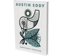Austin Eddy: Immutable Traveler Austin Eddy (Auteur), Matthias Kunz (Auteur), Ory Dessau (Interviewer)