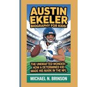 AUSTIN EKELER BIOGRAPHY FOR KIDS:: The Undrafted Wonder- How A Determined Kid Made His Mark In The NFL