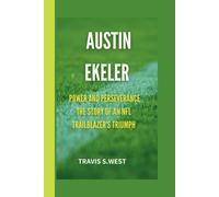 Austin Ekeler: Power And Perseverance The Story Of An Nfl Trailblazer's Triumph