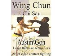 Austin Goh - Wing Chun Chi Sau, Learn The Basic Techniques , (Art Of Close Contact Fighting) G