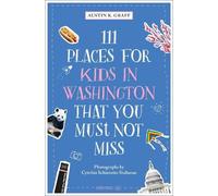 Austin K Graff 111 Places for Kids in Washington, DC That You Must Not M (Poche)