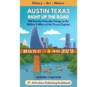 Austin Texas Right Up the Road: 100 Family-Friendly Things to Do Within 5 Miles of the Texas Capitol