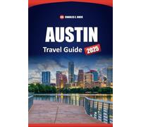 AUSTIN Travel Guide 2025: Top Things to Do, See, and Eat with Local Tips for First-Time Visitors in Texas' Capital City