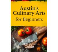 Austin's Culinary Arts for Beginners: the Basics Instructor Guide
