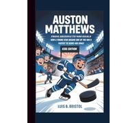 AUSTON MATTHEWS: FROM ARIZONA TO 400 GOALS HOW A YOUNG STAR BECAME ONE OF THE NHL's FASTEST TO SCORE 400 GOALS KIDS EDITION