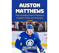 AUSTON MATTHEWS: The Unyielding Path of Hockey’s Greatest Center and Visionary Leader