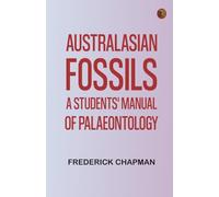 Australasian Fossils: A Students' Manual of Palaeontology