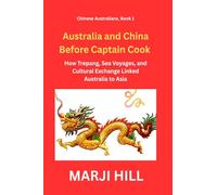 Australia and China Before Captain Cook: How Trepang, Sea Voyages, and Cultural Exchange Linked Australia to Asia