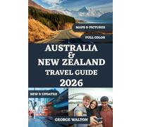 AUSTRALIA AND NEW ZEALAND TRAVEL GUIDE 2026 (FULL COLOR): Your Complete Handbook to Iconic Cities, Breathtaking Landscapes, Scenic Drives, Wildlife ... Outdoor Adventures, and Perfect Itineraries