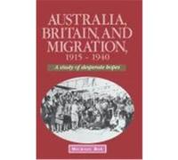 Australia, Britain, and Migration 1915-1940, Studies in Australian History Series Michael Roe (Auteur)