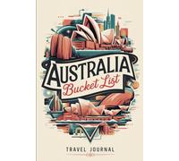 Australia Bucket List Travel Journal: With 100 Destinations to Inspire Your Next Adventure