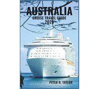 AUSTRALIA CRUISE TRAVEL GUIDE 2025: Explore Sydney, the Great Barrier Reef, Tasmania & more - with cruise tips, itineraries, and port highlights for your perfect journey