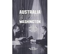 Australia Goes To Washington: 75 Years Of Australian Representation In The United States, 1940-2015