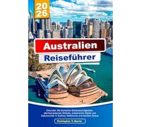 AUSTRALIA Guida di viaggio 2025-2026: Esplora monumenti iconici, spiagge meravigliose, città vivaci, meraviglie naturali a Sydney, Melbourne e oltre