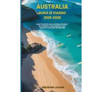 AUSTRALIA GUIDA DI VIAGGIO 2025-2026: Scopri l'Australia come un abitante del posto: dove alloggiare, cosa mangiare e come esplorare in sicurezza nel 2025-2026