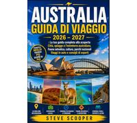 AUSTRALIA GUIDA DI VIAGGIO 2026 - 2027: La tua guida completa alla scoperta Città, spiagge e l'entroterra australiano. Fauna selvatica, cultura, parchi nazionali Viaggi in auto e consigli di esperti