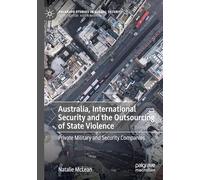 Australia, International Security and the Outsourcing of State Violence: Private Military and Security Companies