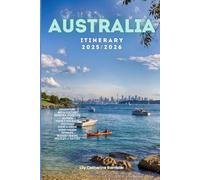 Australia Itinerary 2025/2026: The Ultimate Budget-Friendly Handbook: Insider Recommendations, Hidden Gems, and Essential Travel Updates for a Stress-Free, Unforgettable Adventure