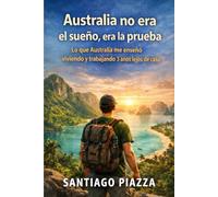 Australia no era el sueño, era la prueba: Lo que Australia me enseñó viviendo y trabajando 3 años lejos de casa