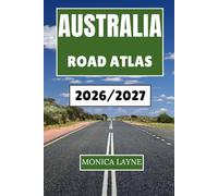 Australia Road Atlas 2026-2027: Discover Scenic Drives, Remote Highways, and Coastal Routes Across the Land Down Under