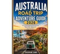 Australia Road Trip and Adventure Guide 2026: Scenic Drives Through the Great Ocean Road, Outback Routes, National Parks, Coastal Towns, Wildlife and Smart Travel Tips