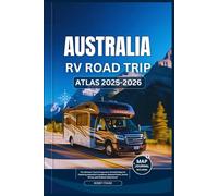 AUSTRALIA RV ROAD TRIP ATLAS 2025-2026: The Ultimate Travel Companion: Detailed Maps for Exploring Australia’s Coastlines, National Parks, Scenic Drives, and Outback Adventures