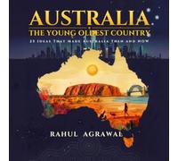 Australia - The Young Oldest Country: 25 Ideas That Made Australia - Then and Now