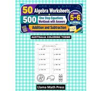 Australia Themed Algebra Coloring Activities for Grades 5-6: One-Step Addition and Subtraction Equations Workbook with Answers within 100: Fun Math ... to 12 year kids, 500 Problems, 50 Worksheets