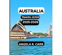 Australia Travel Guide 2025-2026: A Comprehensive Journey Through Landscapes, Culture, Wildlife, Cuisine, and the Spirit of the Land Down Under