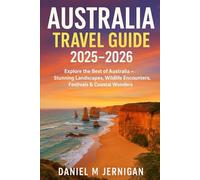 Australia Travel Guide 2025-2026: Explore the Best of Australia - Stunning Landscapes, Wildlife Encounters, Festivals & Coastal Wonders