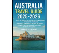 Australia Travel Guide 2025-2026: Must-See Spots & Local Secrets, Epic Adventures & Hidden Gems, Itineraries, Unmissable Itineraries & Offbeat ... for Unforgettable Trips,Secrets, and Savings