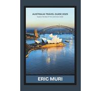 Australia Travel Guide 2025: Explore the Best of the Land Down Under