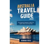 Australia Travel Guide 2025: Your Essential Companion to Must-See Sights, Culture, and Travel Tips