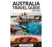 AUSTRALIA TRAVEL GUIDE 2026-2027: A Complete First-Time Visitor’s Handbook to Sydney, Melbourne, Brisbane, Perth & Adelaide. Explore the Sydney Opera ... Road,Blue Mountains, Gold Coast, Kangaroo Is