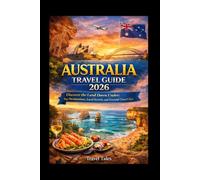 AUSTRALIA TRAVEL GUIDE 2026: Discover the Land Down Under: Top Destinations, Local Secrets, and Essential Travel Tips