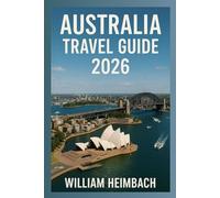 Australia Travel Guide 2026: Must-See Spots, Outdoor Adventures, History, Cuisine, Festivals, Fun Activities, Itinerary Ideas, Travel Hacks, and Where to Stay.