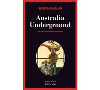 Australia Underground Andrew McGahan (Auteur), Laurent Bury (Traduction)