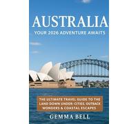 AUSTRALIA: YOUR 2026 ADVENTURE AWAITS: The Ultimate Travel Guide to the Land Down Under: Cities, Outback Wonders & Coastal Escapes
