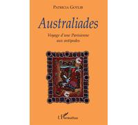 Australiades Voyage d'une Parisienne aux antipodes - Patricia Gotlib - L'harmattan - broché - Récit