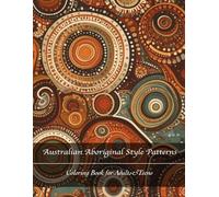 Australian Aboriginal Style Patterns: Dot Art and Ancestral Symbols Coloring Book