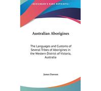 Australian Aborigines: The Languages And Customs Of Several Tribes Of Aborigines In The Western District Of Victoria, Australia