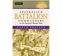 Australian Battalion Commanders in the Second World War, Australian Army History Series Garth Pratten (Auteur)